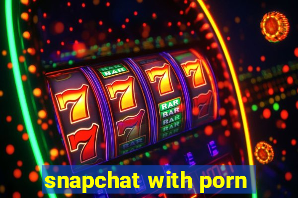 snapchat with porn